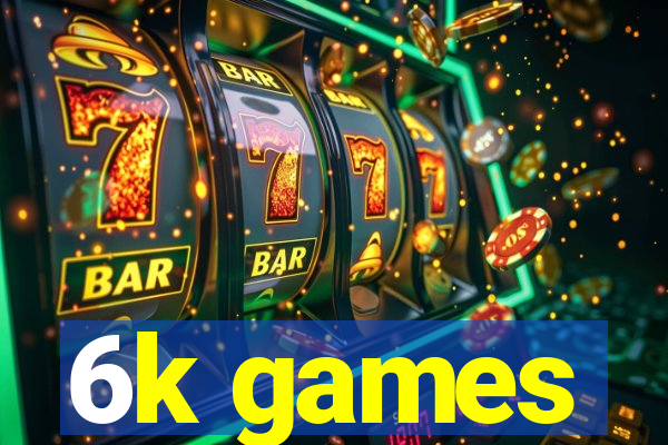 6k games